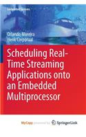 Scheduling Real-Time Streaming Applications Onto an Embedded Multiprocessor