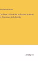 Catalogue raisonné des mollusques terrestres et d'eau douce de la Gironde