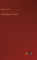 Our Centennial. A Poem