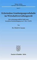 Kriterienlose Genehmigungsvorbehalte Im Wirtschaftsverwaltungsrecht