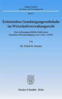 Kriterienlose Genehmigungsvorbehalte Im Wirtschaftsverwaltungsrecht