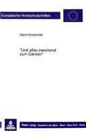 «Und Alles Zweckend Zum Ganzen»