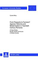 From Peasants to Farmers? Agrarian Reforms and Modernisation in Twentieth Century Romania
