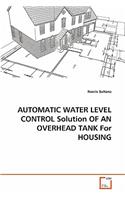 AUTOMATIC WATER LEVEL CONTROL Solution OF AN OVERHEAD TANK For HOUSING