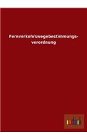 Fernverkehrswegebestimmungs- Verordnung