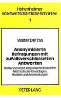 Anonymisierte Befragungen mit zufallsverschluesselten Antworten: Die Randomized-Response-Technik (Rrt): Methodische Grundlagen, Modelle Und Anwendungen