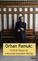 Orhan Pamuk – Critical Essays on a Novelist Between Worlds