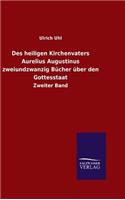 Des heiligen Kirchenvaters Aurelius Augustinus zweiundzwanzig Bücher über den Gottesstaat: (German)