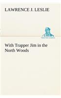 With Trapper Jim in the North Woods