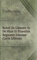 Rotuli De Liberate Ac De Misis Et Praestitis Regnante Johanne (Latin Edition)