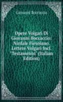 Opere Volgari Di Giovanni Boccaccio: Ninfale Fiesolano. Lettere Volgari Incl. "Testamento" (Italian Edition)