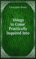 'things to Come' Practically Inquired Into