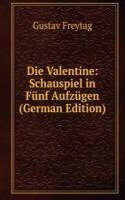 Die Valentine: Schauspiel in Funf Aufzugen (German Edition)