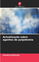 Actualização sobre agentes de pulpotomia