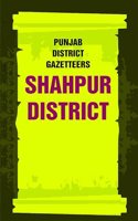 Punjab District Gazetteers: Shahpur District 28th [Hardcover]