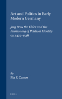 Art and Politics in Early Modern Germany: Jörg Breu the Elder and the Fashioning of Political Identity, ca. 1475-1536