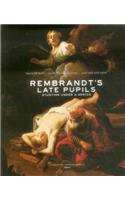 Rembrandt's Late Pupils: Studying Under a Genius: Studying Under a Genius