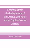 selection from the Prolegomena of Ibn Khaldun with notes and an English-German Glossary
