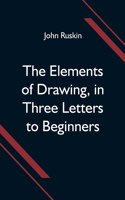 Elements of Drawing, in Three Letters to Beginners