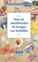 Guía de identificación de hongos con laminillas: (Guias de Identificación de Hongos)