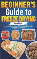Beginner's Guide to Freeze Drying: Learn the Essentials of Preserving Food with Long-Lasting Results