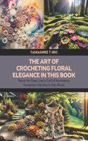 The Art of Crocheting Floral Elegance in this Book