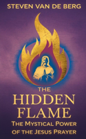 The Hidden Flame: The Mystical Power of the Jesus Prayer