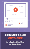 Beginner's Guide On Youtube: Tips To Create And Earn Money On Youtube Channel: How Youtube Algorithm Works
