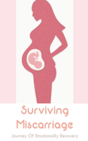 Surviving Miscarriage: Journey Of Emotionally Recovery: Emotional Effects Of Miscarriage