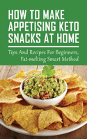How To Make Appetising Keto Snacks At Home