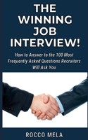 Winning Job Interview!: How to Answer to the 100 Most Frequently Asked Questions Recruiters Will Ask You