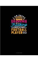 I Am A Proud Grandma Of A Freaking Awesome Football Player.. Yes, They Bought Me This Shirt