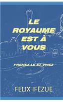Le Royaume Est À Vous: Prenez-le et vivez(2 La Réalité Du Royaume.)