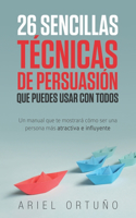 26 Sencillas Técnicas de Persuasión que Puedes Usar con Todos