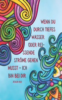 Wenn du durch tiefes Wasser oder reissende Ströme gehen musst - ich bin bei dir - Jesaja 43