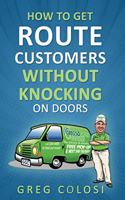 How To Get Route Customers WITHOUT Knocking On Doors