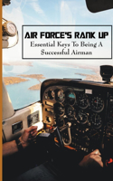 Air Force's Rank Up: Essential Keys To Being A Successful Airman: Air Force Ranks And Pay