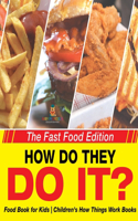 How Do They Do It? The Fast Food Edition - Food Book for Kids Children's How Things Work Books