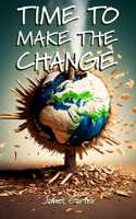 Time To Make The Change: How You Can Make a Change to Help the World