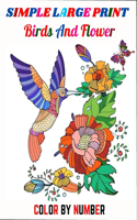 Simple large print birds and flower color by number: Color By Number New Book Easy Birds, Flowers, Designs Page. (Gifts for Men and Women)