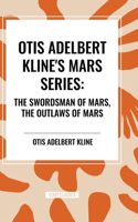 Otis Adelbert Kline's Mars Series: The Swordsman of Mars, the Outlaws of Mars