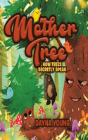 Mother Tree: How Trees Secretly Speak