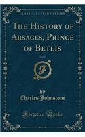 The History of Arsaces, Prince of Betlis, Vol. 2 (Classic Reprint)