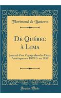 de Quï¿½bec ï¿½ Lima: Journal d'Un Voyage Dans Les Deux Amï¿½riques En 1858 Et En 1859 (Classic Reprint)