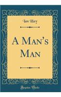 A Man's Man (Classic Reprint)