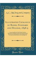 Illustrated Catalogue of Books, Standard and Holiday, 1898-9: Comprising Illustrated Gift Books; Standard, Miscellaneous, Religious and Juvenile Books; Standard Books in Sets; Popular Books in Series; Birthday and Year Books; Standard Books in Fine