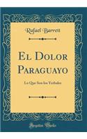 El Dolor Paraguayo: Lo Que Son Los Yerbales (Classic Reprint)