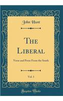 The Liberal, Vol. 1: Verse and Prose from the South (Classic Reprint): Verse and Prose from the South (Classic Reprint)