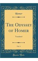 The Odyssey of Homer, Vol. 1: Translated (Classic Reprint)