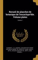 Recueil de planches de botanique de l'encyclope?die. Volume plates; Volume 1